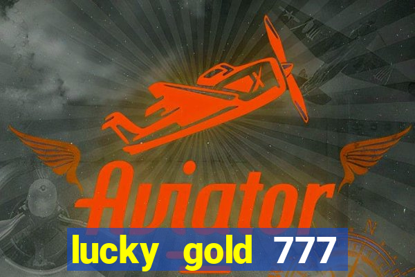 lucky gold 777 paga mesmo